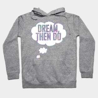 Dream Then Do Hoodie